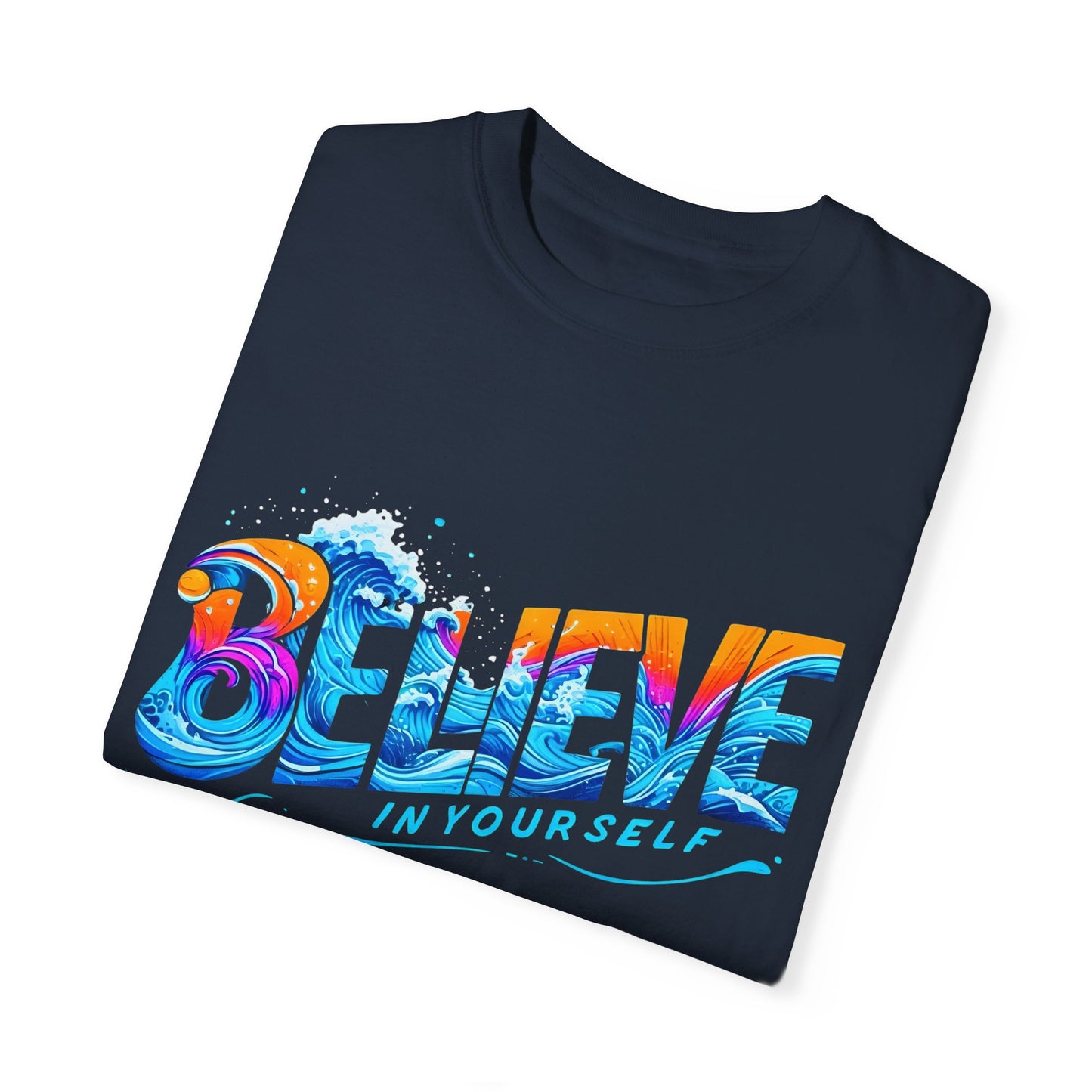 Believe in Yourself Garment-Dyed Unisex T-Shirt - Motivational Graphic Tee