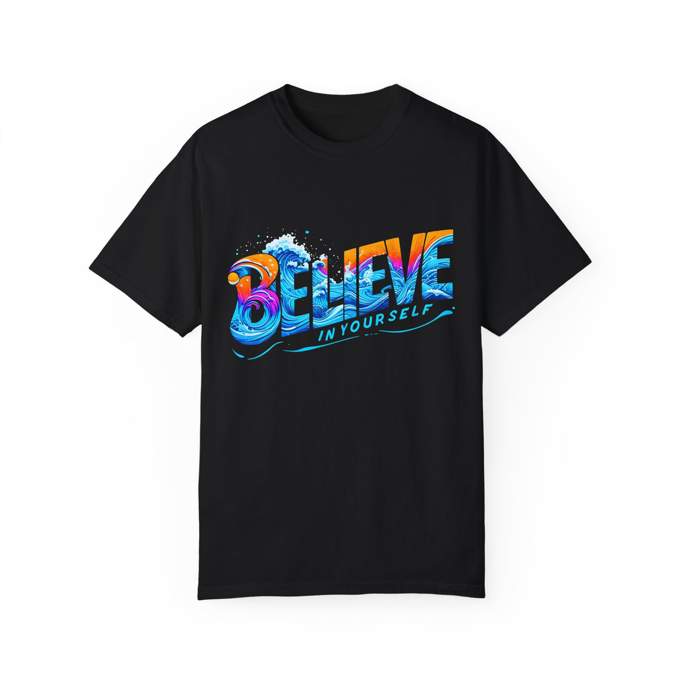 Believe in Yourself Garment-Dyed Unisex T-Shirt - Motivational Graphic ...