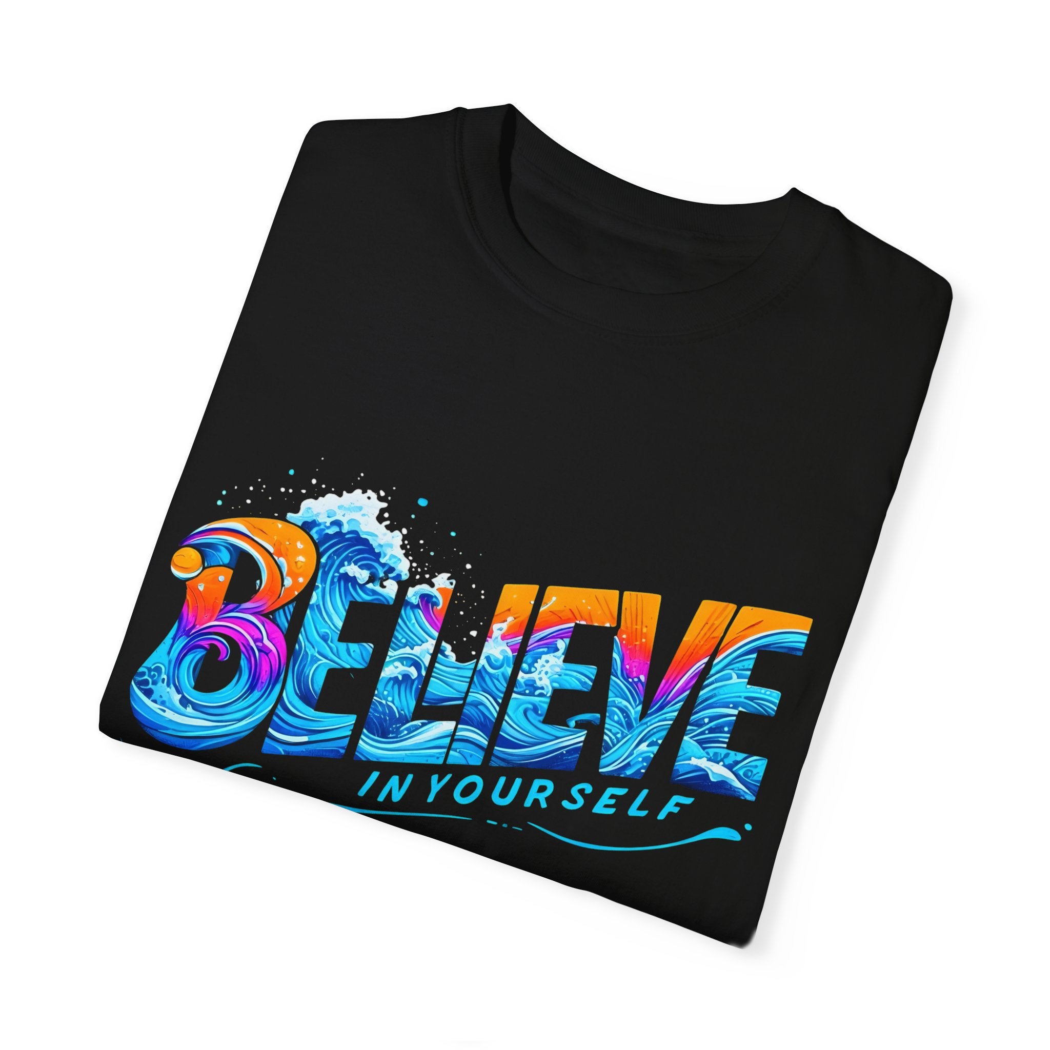 Believe in Yourself Garment-Dyed Unisex T-Shirt - Motivational Graphic ...