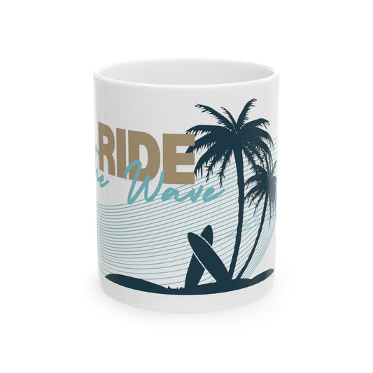 Ride the wave Ceramic Mug, (11oz, 15oz)